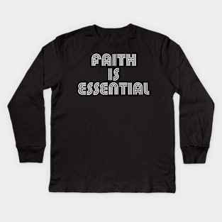 Faith Is Essential Kids Long Sleeve T-Shirt